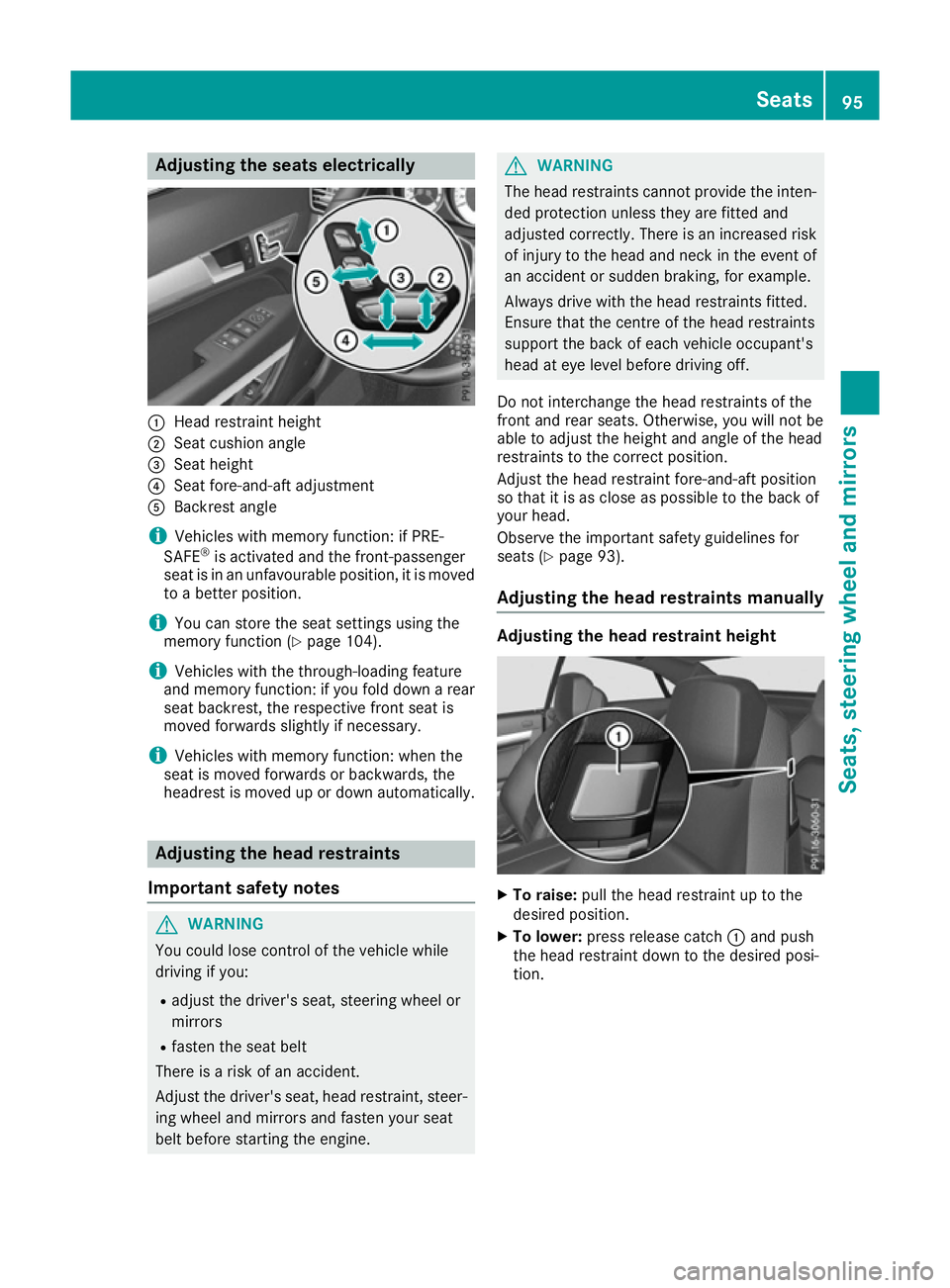 MERCEDES-BENZ E-CLASS COUPE 2015 Owners Manual Adjusting the seats electrically
:
Head restraint height
; Seat cushion angle
= Seat height
? Seat fore-and-aft adjustment
A Backrest angle
i Vehicles with memory function: if PRE-
SAFE ®
is activate MERCEDES-BENZ E-CLASS COUPE 2015 Owners Manual Adjusting the seats electrically
:
Head restraint height
; Seat cushion angle
= Seat height
? Seat fore-and-aft adjustment
A Backrest angle
i Vehicles with memory function: if PRE-
SAFE ®
is activate