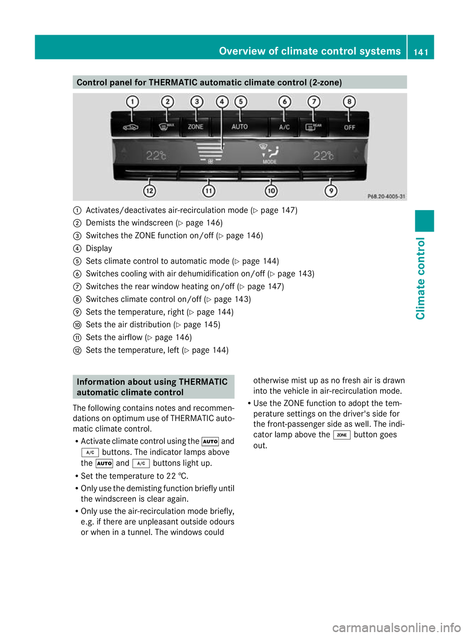 MERCEDES-BENZ E-CLASS COUPE 2012  Owners Manual Control panel for THERMATIC automatic climate control (2-zone)
:
Activates/deactivates air-recirculation mode (Y page 147)
; Demists the windscreen (Y page 146)
= Switches the ZONE function on/off (Y 