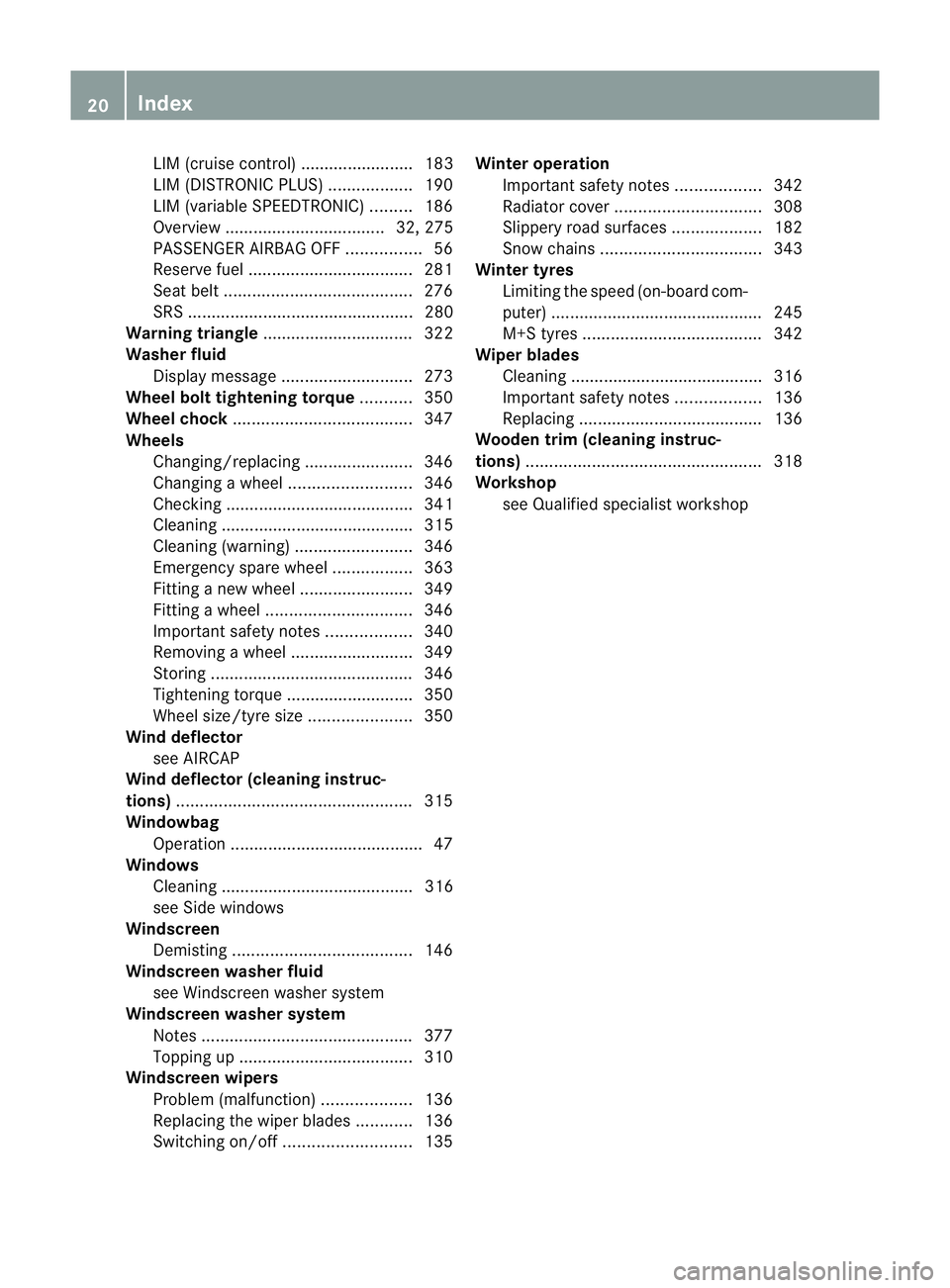 MERCEDES-BENZ E-CLASS COUPE 2012 Owners Manual LIM (cruise control) ........................ 183
LIM (DISTRONIC PLUS)
..................190
LIM (variable SPEEDTRONIC) .........186
Overview .................................. 32, 275
PASSENGER AIRBA MERCEDES-BENZ E-CLASS COUPE 2012 Owners Manual LIM (cruise control) ........................ 183
LIM (DISTRONIC PLUS)
..................190
LIM (variable SPEEDTRONIC) .........186
Overview .................................. 32, 275
PASSENGER AIRBA