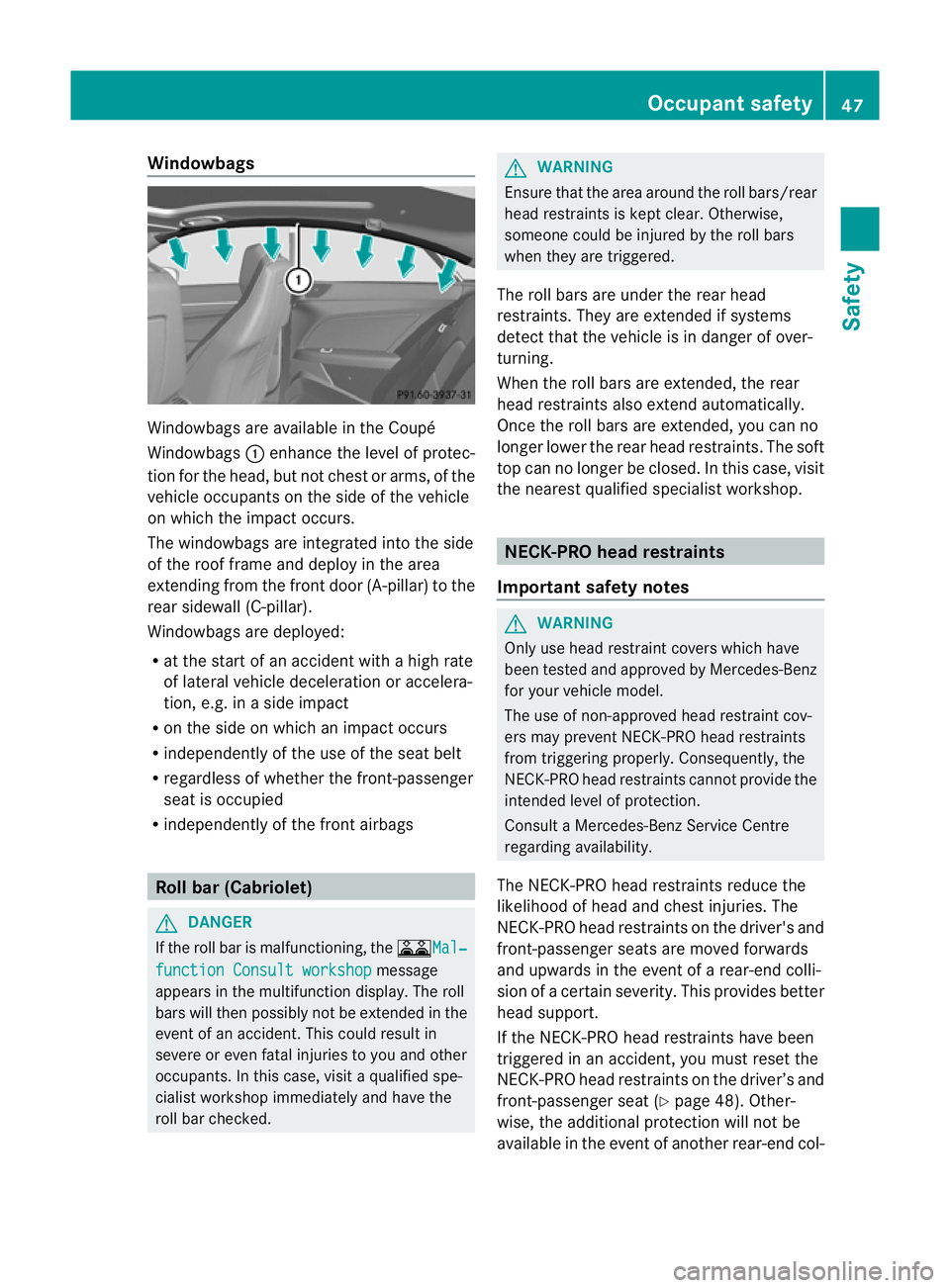 MERCEDES-BENZ E-CLASS COUPE 2012 Service Manual Windowbags
Windowbags are available in the Coupé
Windowbags :enhance the level of protec-
tion for the head, but not chest or arms, of the
vehicle occupants on the side of the vehicle
on which the im MERCEDES-BENZ E-CLASS COUPE 2012 Service Manual Windowbags
Windowbags are available in the Coupé
Windowbags :enhance the level of protec-
tion for the head, but not chest or arms, of the
vehicle occupants on the side of the vehicle
on which the im