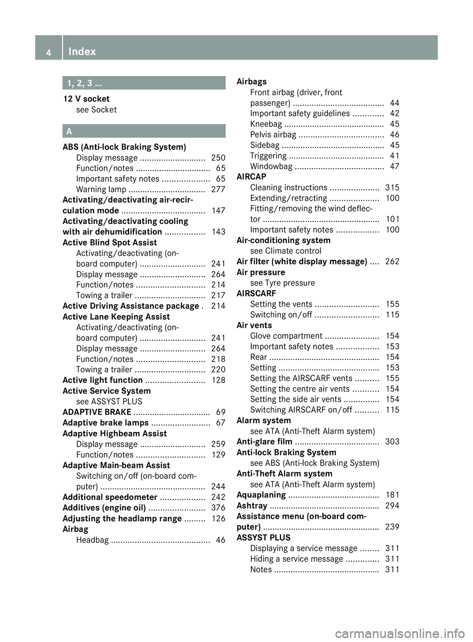 MERCEDES-BENZ E-CLASS COUPE 2012  Owners Manual 1, 2, 3 ...
12 Vsocket
see Socket A
ABS (Anti-lock Braking System) Display message ............................ 250
Function/notes ................................ 65
Important safety notes ..........