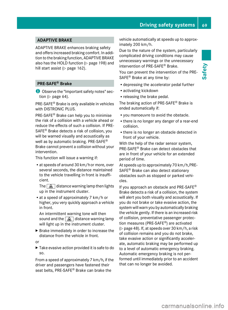 MERCEDES-BENZ E-CLASS COUPE 2012 Manual PDF ADAPTIVE BRAKE
ADAPTIVE BRAKE enhances braking safety
and offers increased braking comfort .Inaddi-
tion to the brakin gfunction ,ADAPTIVE BRAKE
also has the HOLD functio n(Ypage 198 )and
hill start a