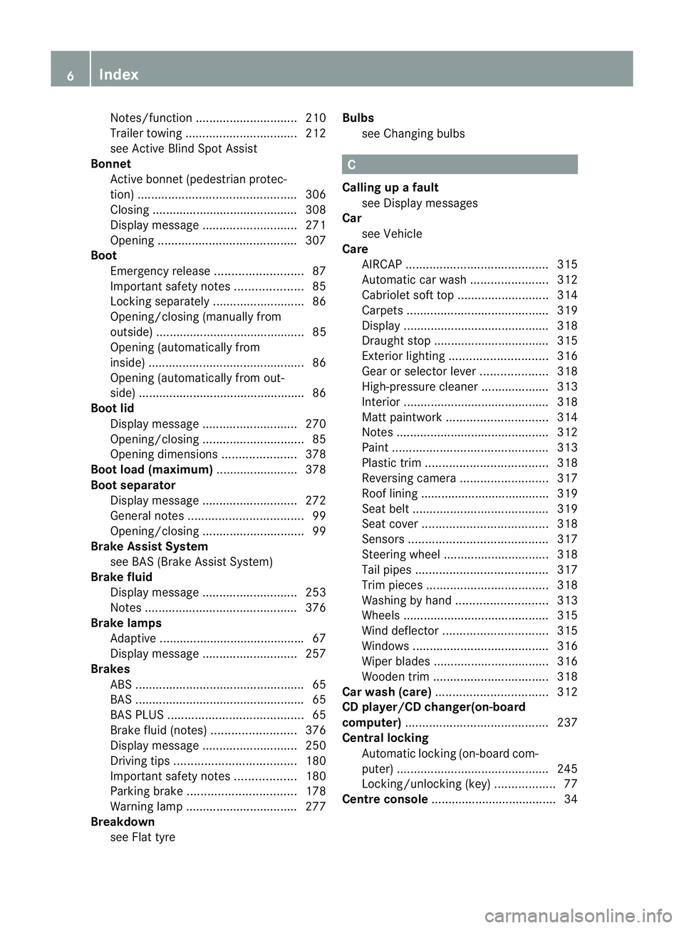 MERCEDES-BENZ E-CLASS COUPE 2012 Owners Manual Notes/function
.............................. 210
Trailer towing ................................. 212
see Active Blind Spot Assist
Bonnet
Active bonnet (pedestrian protec-
tion) ..................... MERCEDES-BENZ E-CLASS COUPE 2012 Owners Manual Notes/function
.............................. 210
Trailer towing ................................. 212
see Active Blind Spot Assist
Bonnet
Active bonnet (pedestrian protec-
tion) .....................