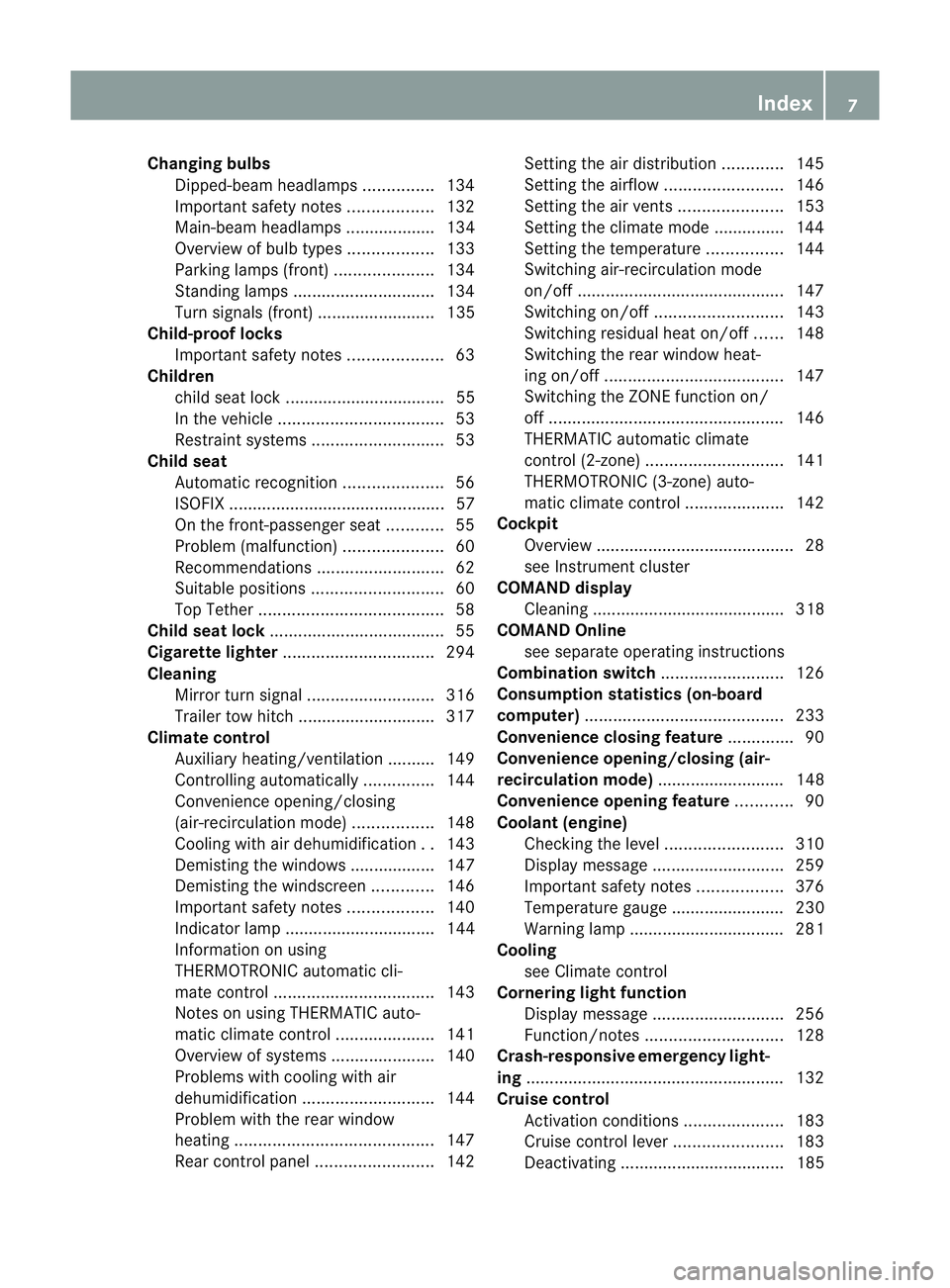 MERCEDES-BENZ E-CLASS COUPE 2012  Owners Manual Changing bulbs
Dipped-beam headlamps ...............134
Important safety notes ..................132
Main-beam headlamps ................... 134
Overview of bul btypes .................. 133
Parking l