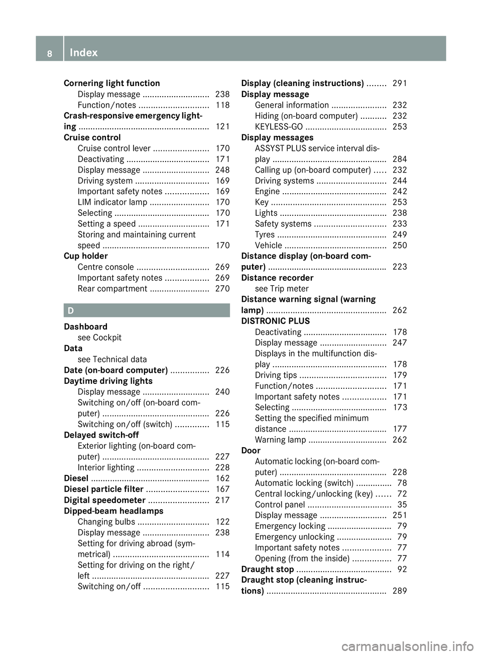 MERCEDES-BENZ E-CLASS COUPE 2011  Owners Manual Cornerin
glight function
Display message ............................ 238
Function/notes ............................. 118
Crash-responsive emergency light-
ing .......................................