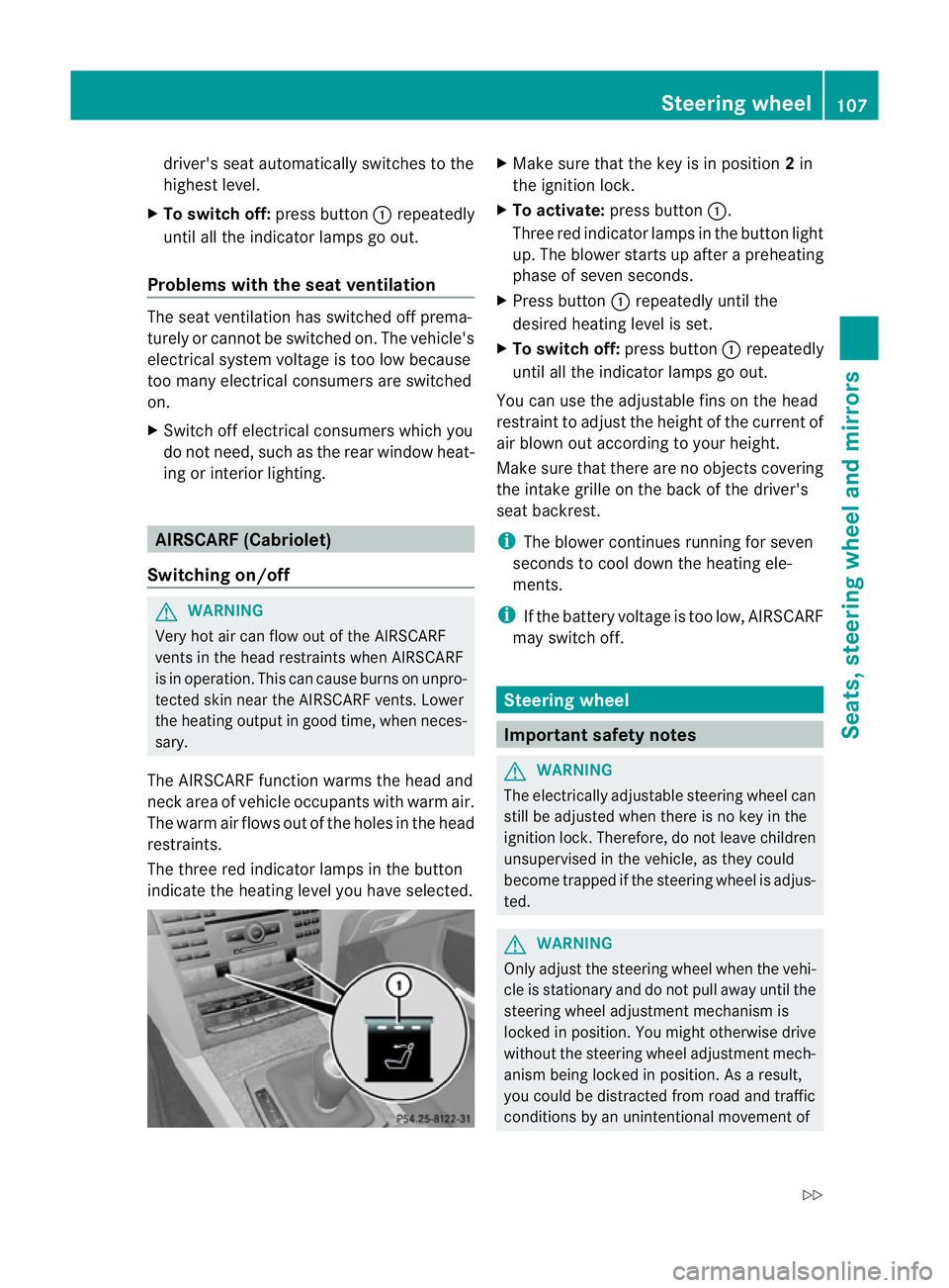 MERCEDES-BENZ E-CLASS COUPE 2011  Owners Manual driver'
sseat automatically switches to the
highest level.
X To switch off: press button:repeatedly
until all the indicator lamps go out.
Problems with the seat ventilation The seat ventilation ha