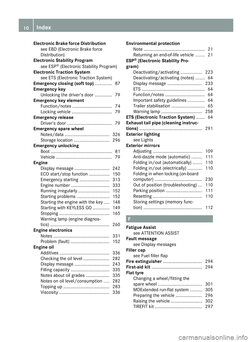 MERCEDES-BENZ E-CLASS COUPE 2011  Owners Manual Electronic Brak
eforce Distribution
see EB D(Electronic Brake force
Distribution)
Electronic Stability Program
see ESP ®
(Electronic Stabilit yProgram)
Electronic Traction System
see ET S(Electronic 