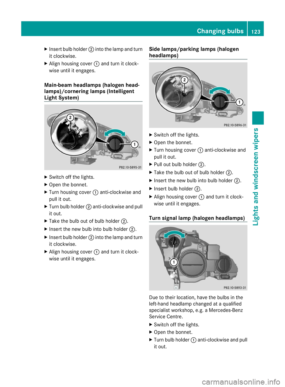 MERCEDES-BENZ E-CLASS COUPE 2011  Owners Manual X
Insert bulbh older;into the lamp and turn
it clockwise.
X Align housing cover :and turn it clock-
wise until it engages.
Main-beam headlamps (halogen head-
lamps)/cornering lamps (Intelligent
Light 
