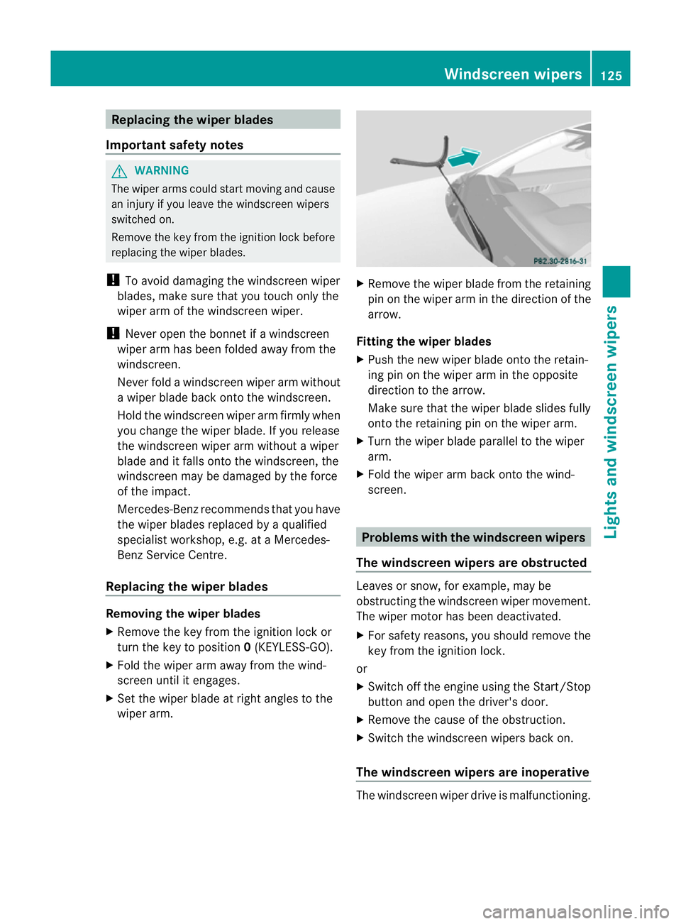 MERCEDES-BENZ E-CLASS COUPE 2011  Owners Manual Replacing the wiper blades
Important safety notes G
WARNING
The wiper arm scould star tmoving and cause
an injury if you leave the windscreen wipers
switched on.
Remove the key from the ignition lock 