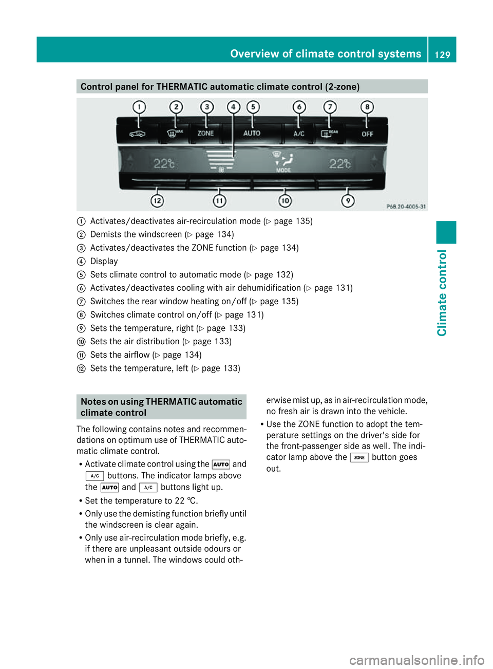 MERCEDES-BENZ E-CLASS COUPE 2011  Owners Manual Control panel for THERMATIC automatic climat
econtrol (2-zone) :
Activates/deactivate sair-recirculation mod e(Ypage 135)
; Demists th ewindscree n(Ypage 134)
= Activates/deactivate sthe ZONE function