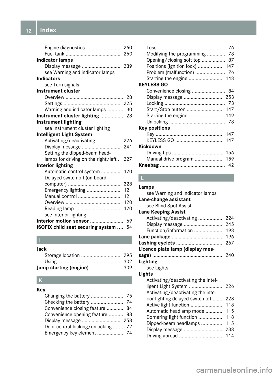 MERCEDES-BENZ E-CLASS COUPE 2011  Owners Manual Engine diagnostics
.........................260
Fuel tank ........................................ 260
Indicator lamps
Display message ............................ 239
see Warning and indicator lamps
