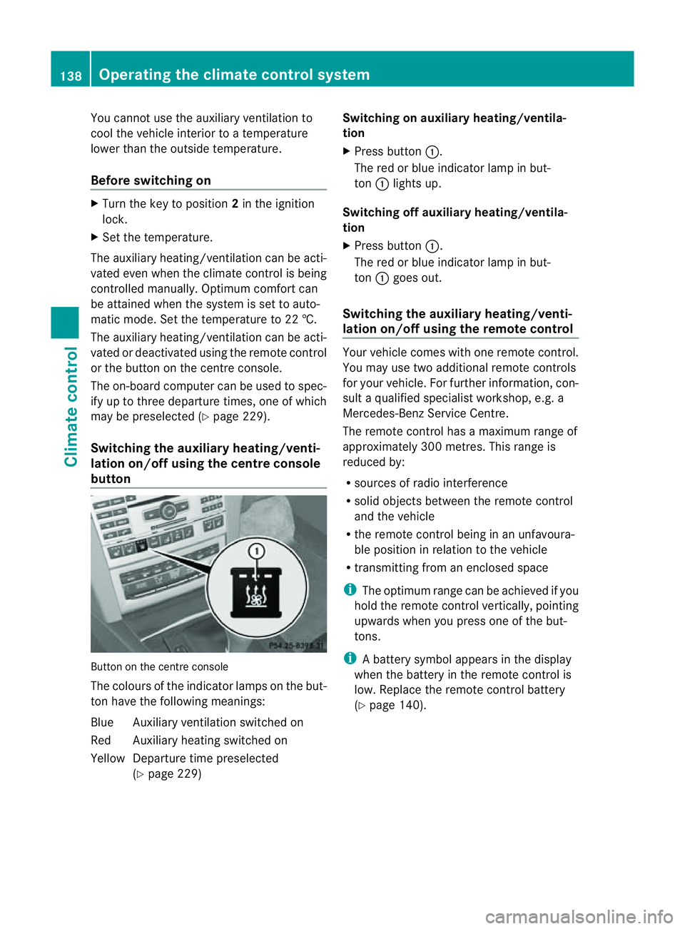 MERCEDES-BENZ E-CLASS COUPE 2011  Owners Manual You cannot use the auxiliary ventilation to
cool the vehicle interior to atemperature
lower than the outsid etemperature.
Befor eswitchin gon X
Turn the key to position 2in the ignition
lock.
X Set th