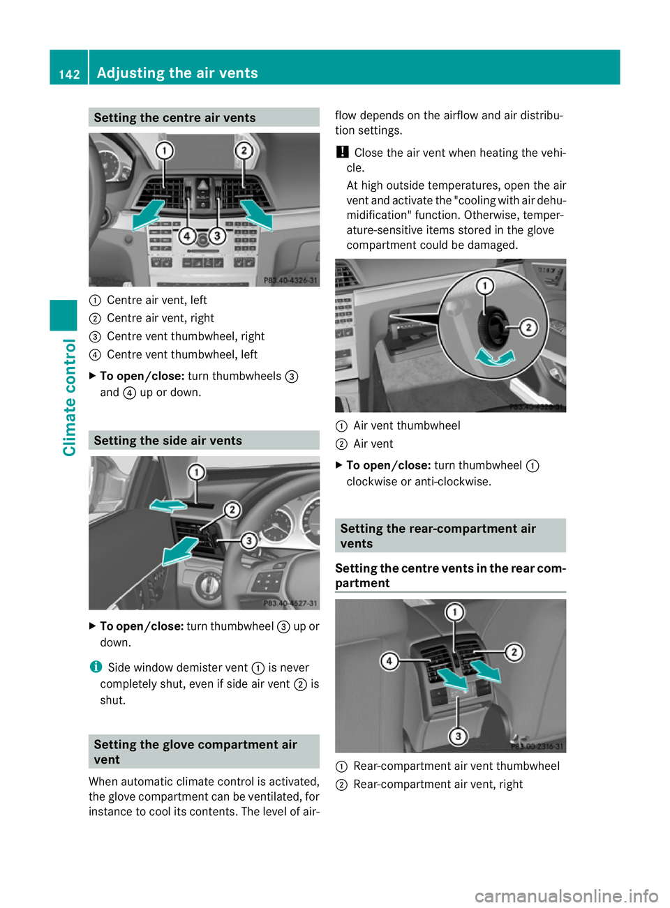 MERCEDES-BENZ E-CLASS COUPE 2011  Owners Manual Setting the centre air vents
:
Centre air vent,l eft
; Centre air vent,r ight
= Centre vent thumbwheel, right
? Centre vent thumbwheel, left
X To open/close: turn thumbwheels =
and ?up or down. Settin
