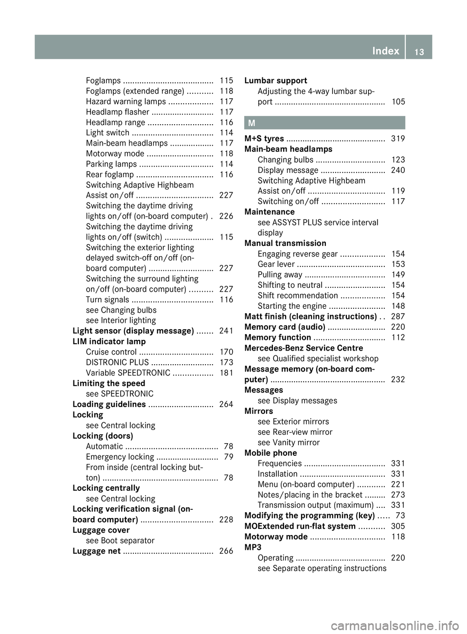 MERCEDES-BENZ E-CLASS COUPE 2011  Owners Manual Foglamp
s....................................... 115
Foglamps (extende drange )........... 118
Hazard warning lamps ...................117
Headlamp flasher ........................... 117
Headlamp ran