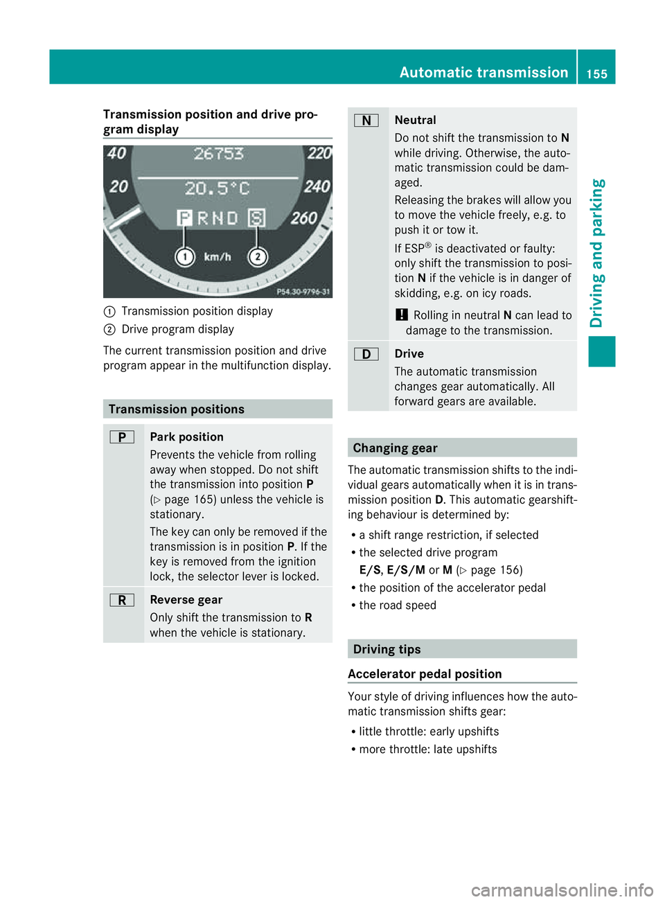 MERCEDES-BENZ E-CLASS COUPE 2011  Owners Manual Transmission position and driv
epro-
gram display :
Transmission positio ndisplay
; Drive program display
The current transmission position and drive
program appear in the multifunction display. Trans