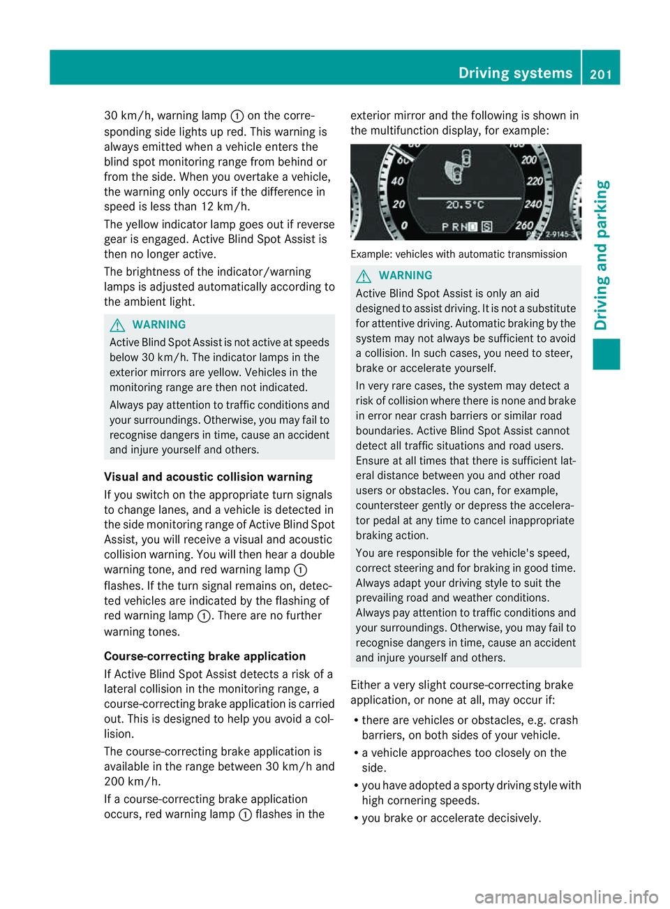 MERCEDES-BENZ E-CLASS COUPE 2011 Owners Manual 30 km/h, warning lamp
:on the corre-
sponding sid elights up red. Thi swarning is
always emitted whe navehicle enters the
blind spot monitoring range from behind or
from the side .When you overtake av MERCEDES-BENZ E-CLASS COUPE 2011 Owners Manual 30 km/h, warning lamp
:on the corre-
sponding sid elights up red. Thi swarning is
always emitted whe navehicle enters the
blind spot monitoring range from behind or
from the side .When you overtake av