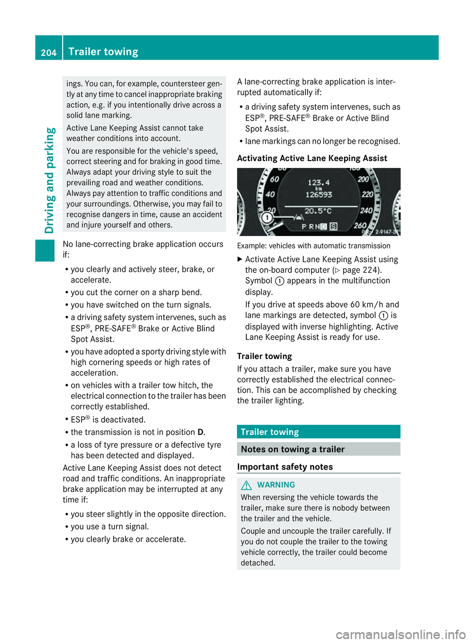 MERCEDES-BENZ E-CLASS COUPE 2011 Owners Manual ings
.You can, for example, countersteer gen-
tly at any time to cancel inappropriate braking
action, e.g. if you intentionally drive across a
solid lane marking.
Active Lane Keeping Assist cannot tak MERCEDES-BENZ E-CLASS COUPE 2011 Owners Manual ings
.You can, for example, countersteer gen-
tly at any time to cancel inappropriate braking
action, e.g. if you intentionally drive across a
solid lane marking.
Active Lane Keeping Assist cannot tak