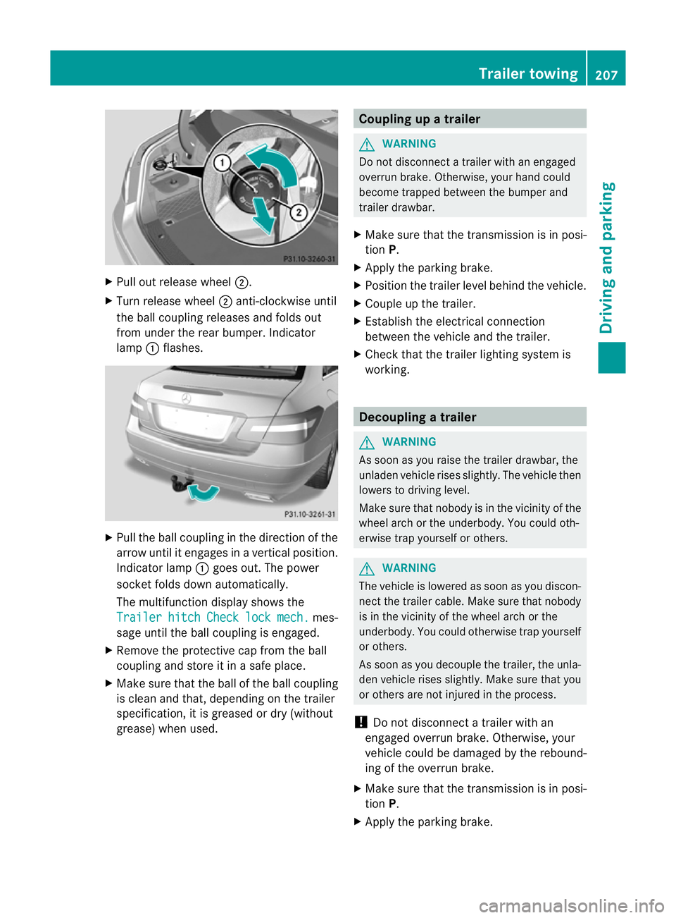 MERCEDES-BENZ E-CLASS COUPE 2011 Owners Manual X
Pull out release wheel ;.
X Turn release wheel ;anti-clockwise until
the ball coupling releases and folds out
from under the rear bumper. Indicator
lamp :flashes. X
Pull the ball coupling in the dir MERCEDES-BENZ E-CLASS COUPE 2011 Owners Manual X
Pull out release wheel ;.
X Turn release wheel ;anti-clockwise until
the ball coupling releases and folds out
from under the rear bumper. Indicator
lamp :flashes. X
Pull the ball coupling in the dir
