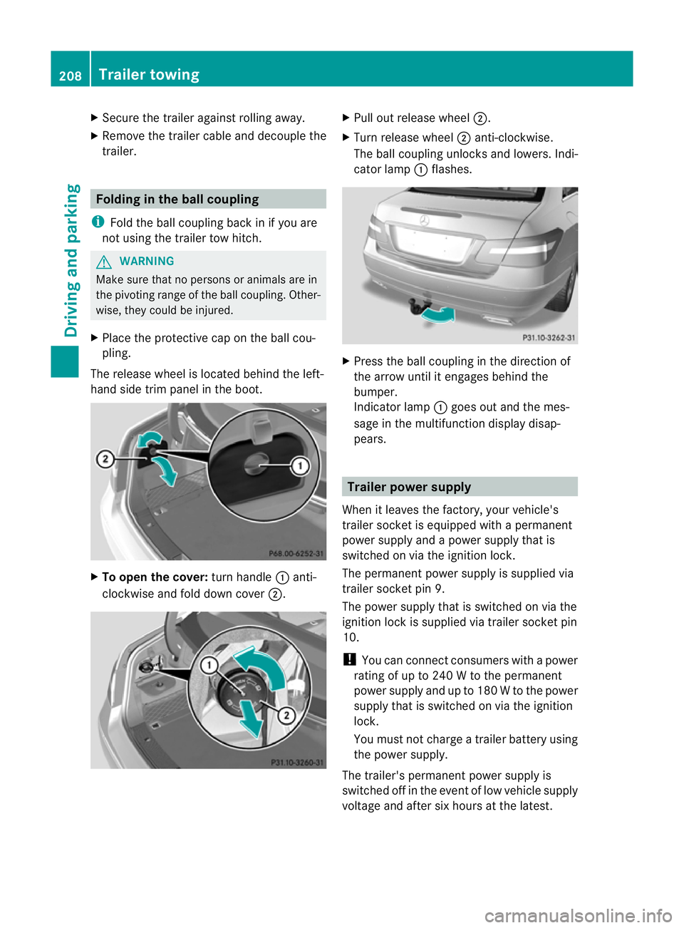 MERCEDES-BENZ E-CLASS COUPE 2011  Owners Manual X
Secure the traile ragainst rolling away.
X Remove the trailer cable and decouple the
trailer. Folding in the ball coupling
i Fold the ball coupling back in if you are
not using the trailer tow hitch