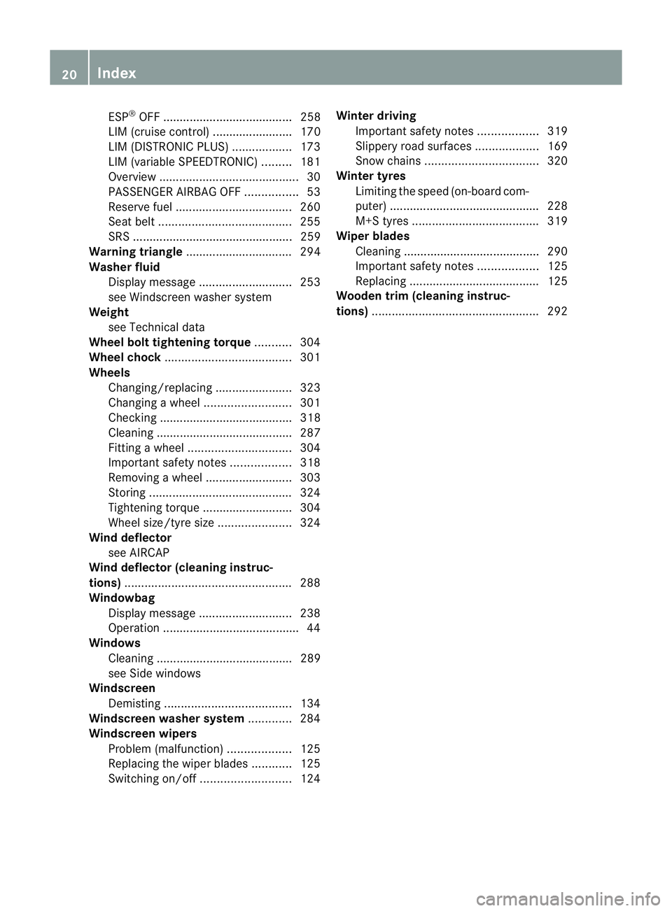 MERCEDES-BENZ E-CLASS COUPE 2011 Owners Manual ESP
®
OFF ....................................... 258
LIM (cruise control) ........................ 170
LIM (DISTRONI CPLUS) .................. 173
LIM (variable SPEEDTRONIC )......... 181
Overview .