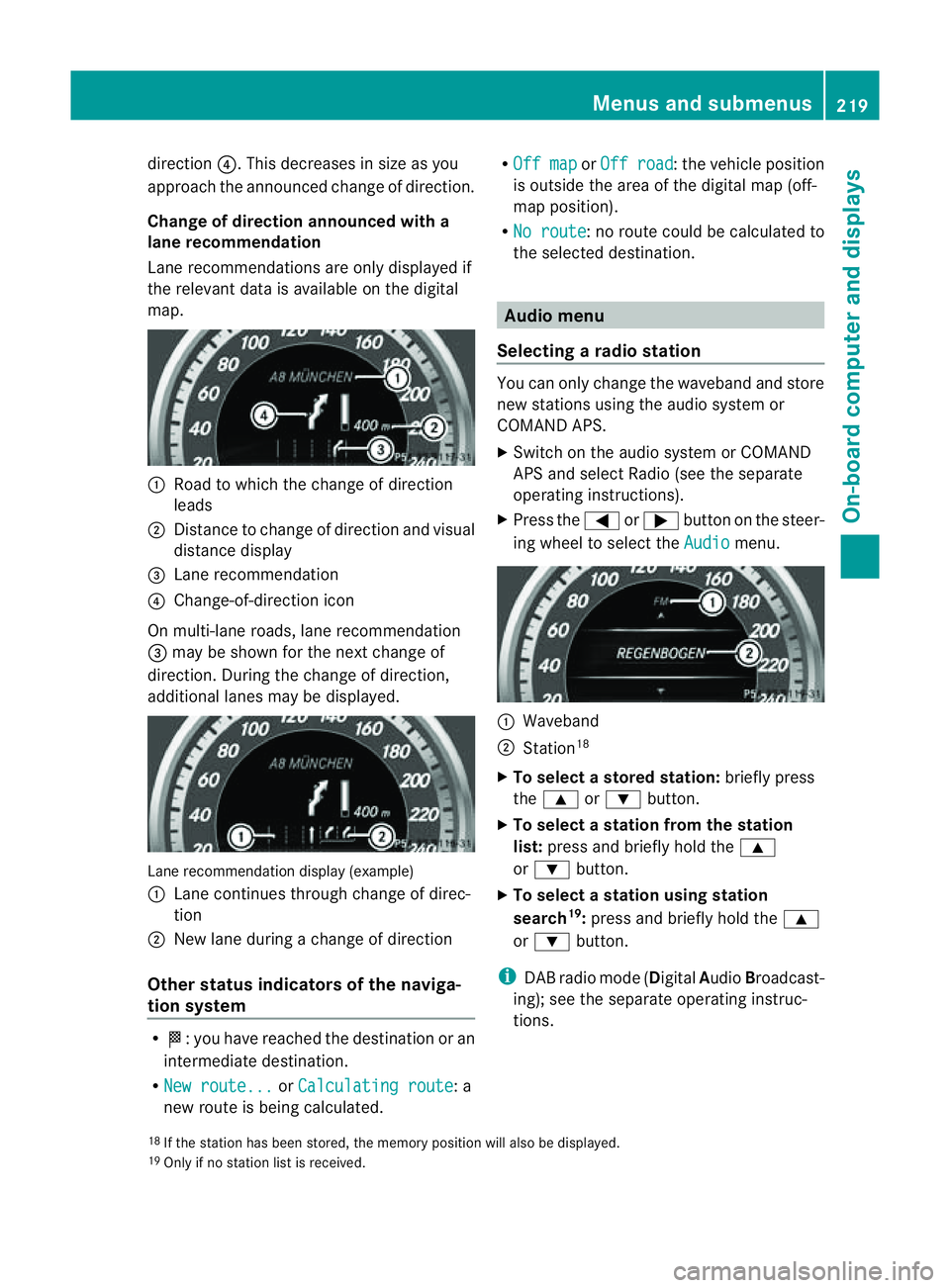 MERCEDES-BENZ E-CLASS COUPE 2011 Owners Manual direction
?.This decreases in size as you
approach the announced change of direction.
Change of direction announced with a
lane recommendation
Lane recommendations are only displayed if
the relevant d MERCEDES-BENZ E-CLASS COUPE 2011 Owners Manual direction
?.This decreases in size as you
approach the announced change of direction.
Change of direction announced with a
lane recommendation
Lane recommendations are only displayed if
the relevant d