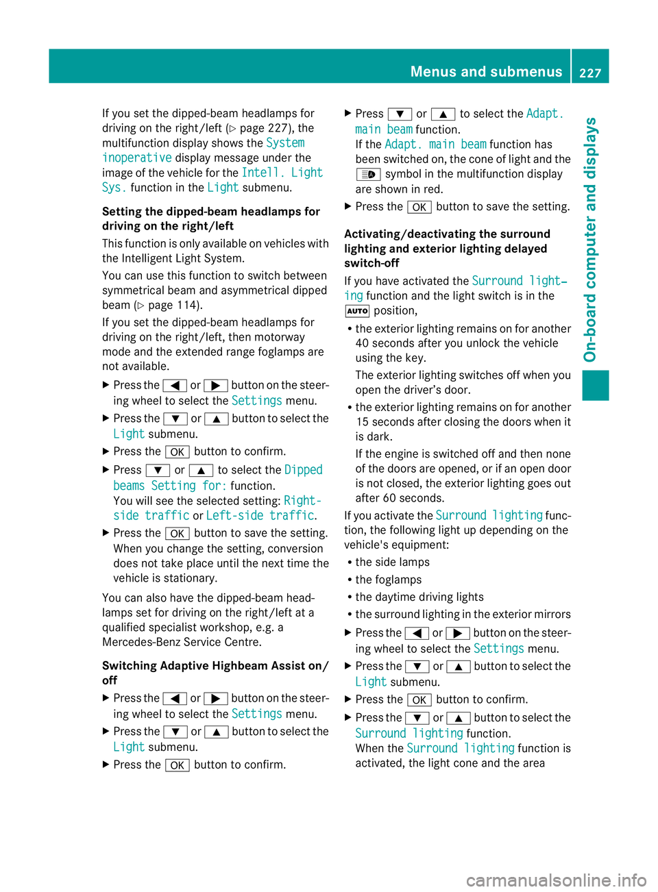 MERCEDES-BENZ E-CLASS COUPE 2011  Owners Manual If you set the dipped-bea
mheadlamps for
driving on the right/left (Y page 227), the
multifunction display shows the Systeminoperative display message under the
image of the vehicle for the Intell. Li