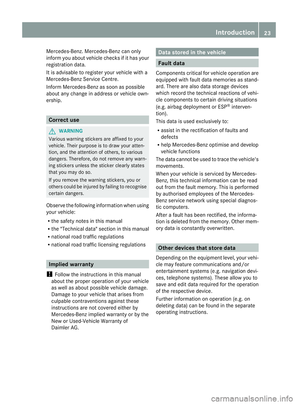 MERCEDES-BENZ E-CLASS COUPE 2011 Owners Manual Mercedes-Benz. Mercedes-Ben
zcan only
inform you about vehicle checksifith as your
registration data.
It is advisabletor egister your vehicle with a
Mercedes-Ben zService Centre.
Inform Mercedes-Ben z