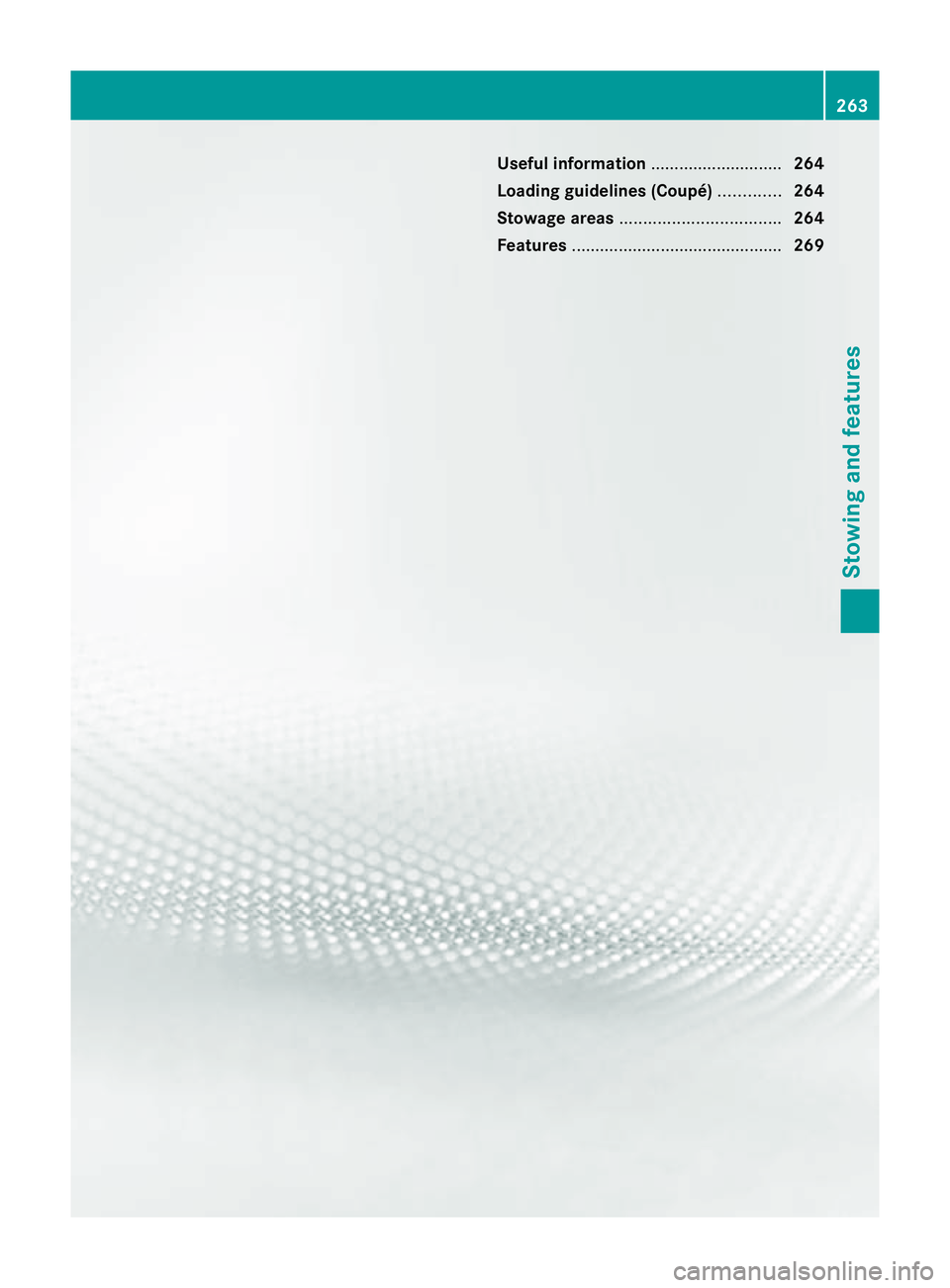MERCEDES-BENZ E-CLASS COUPE 2011  Owners Manual Useful information
............................264
Loading guidelines (Coupé) .............264
Stowage areas .................................. 264
Features ..........................................