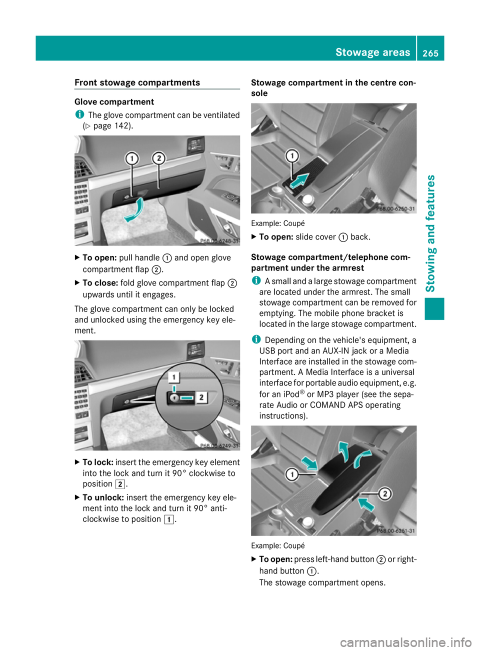 MERCEDES-BENZ E-CLASS COUPE 2011  Owners Manual Fron
tstowage compartments Glov
ecompartment
i The glov ecom partmen tcan be ventilated
(Y page 142). X
To open: pull handle :and open glove
compartmen tflap ;.
X To close: fold glovecom partmen tflap