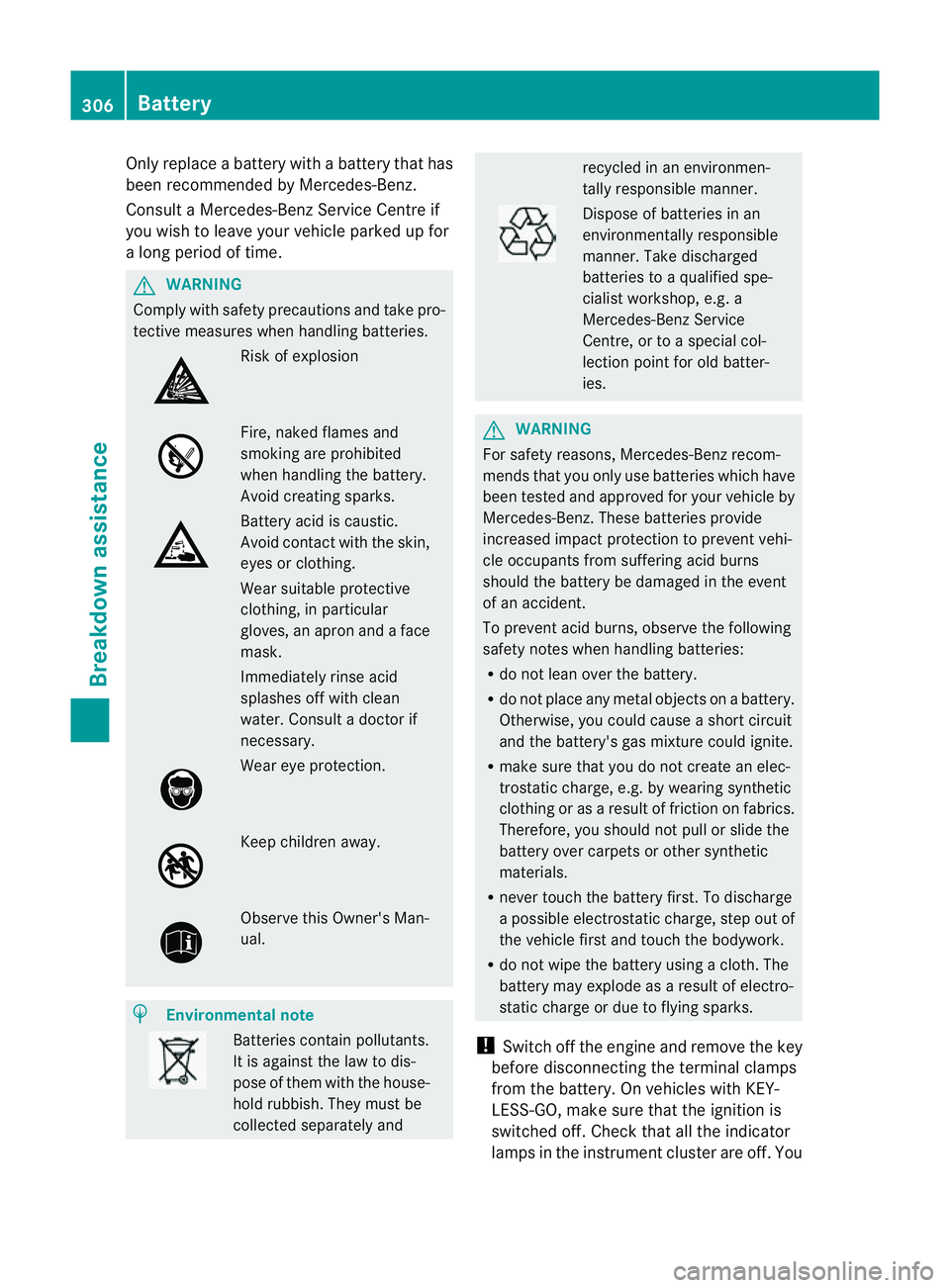 MERCEDES-BENZ E-CLASS COUPE 2011 Owners Manual Only replace
abattery with abattery that has
been recommended by Mercedes-Benz.
Consult aMercedes-Benz Service Centre if
you wish to leave your vehicle parked up for
al ong period of time. G
WARNING
C MERCEDES-BENZ E-CLASS COUPE 2011 Owners Manual Only replace
abattery with abattery that has
been recommended by Mercedes-Benz.
Consult aMercedes-Benz Service Centre if
you wish to leave your vehicle parked up for
al ong period of time. G
WARNING
C