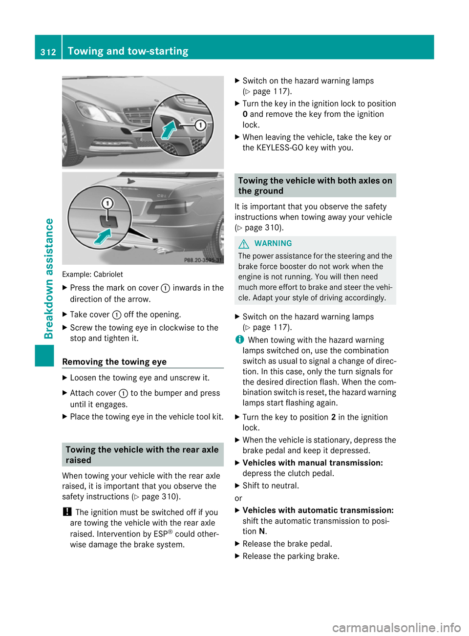 MERCEDES-BENZ E-CLASS COUPE 2011 Owners Manual Example: Cabriolet
X
Press the mark on cover :inwards in the
direction of the arrow.
X Take cover :off the opening.
X Screw the towing ey einclockwise to the
stop and tighten it.
Removing the towin ge MERCEDES-BENZ E-CLASS COUPE 2011 Owners Manual Example: Cabriolet
X
Press the mark on cover :inwards in the
direction of the arrow.
X Take cover :off the opening.
X Screw the towing ey einclockwise to the
stop and tighten it.
Removing the towin ge