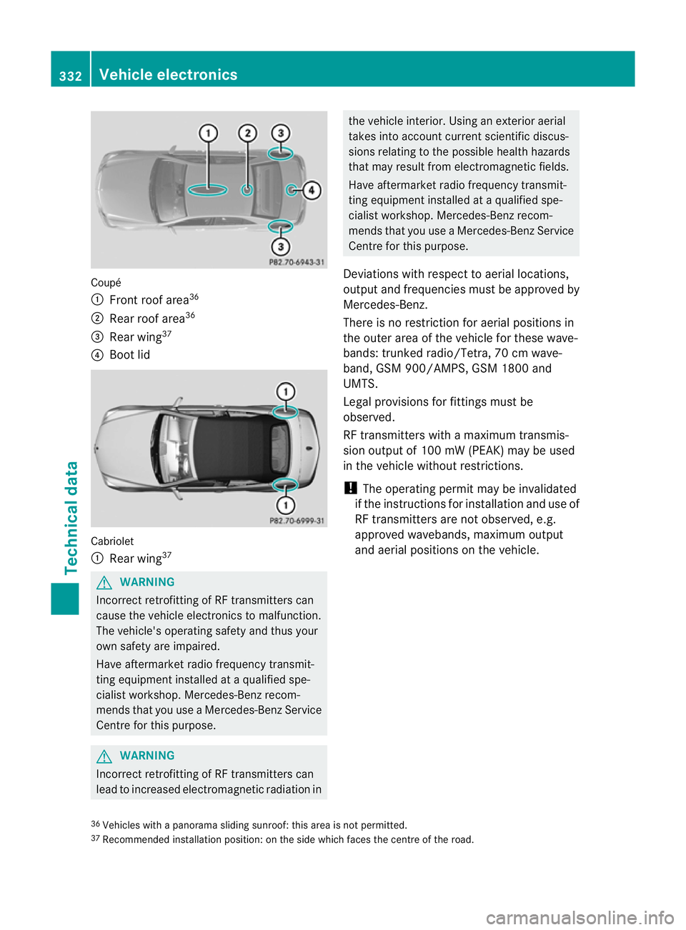 MERCEDES-BENZ E-CLASS COUPE 2011  Owners Manual Coupé
:
Fron troo fa rea 36
; Rear roo farea 36
= Rearw ing37
? Boot lid Cabriolet
:
Rear wing 37 G
WARNING
Incorrec tretrofitting of RF transmitters can
cause the vehicle electronics to malfunction.