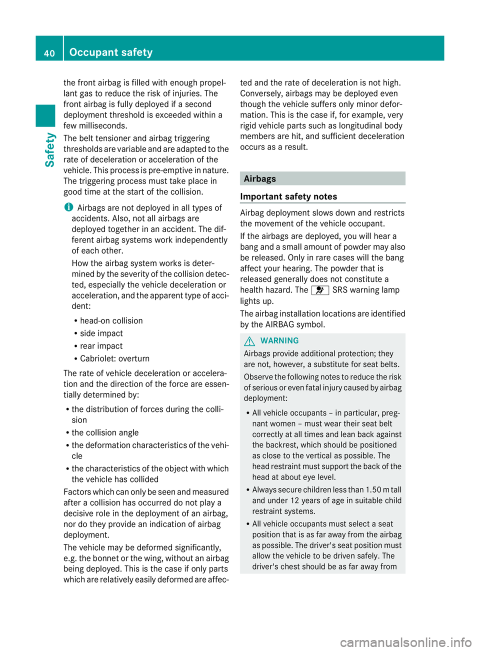 MERCEDES-BENZ E-CLASS COUPE 2011 Service Manual the front airba
gisfilledwith enoug hpropel-
lant ga storeducethe risk of injuries .The
front airbag is fully deployed if asecond
deployment threshold is exceeded within a
few milliseconds.
The belt t MERCEDES-BENZ E-CLASS COUPE 2011 Service Manual the front airba
gisfilledwith enoug hpropel-
lant ga storeducethe risk of injuries .The
front airbag is fully deployed if asecond
deployment threshold is exceeded within a
few milliseconds.
The belt t