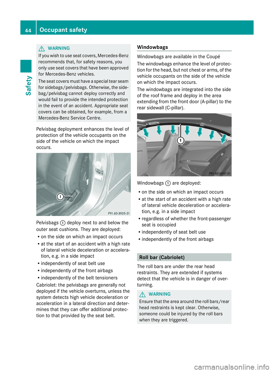 MERCEDES-BENZ E-CLASS COUPE 2011 Service Manual G
WARNING
If you wishtou se seat covers, Mercedes-Benz
recommends that, for safety reasons, you
only use seat covers that have been approved
for Mercedes-Benz vehicles.
The seat covers must have aspec MERCEDES-BENZ E-CLASS COUPE 2011 Service Manual G
WARNING
If you wishtou se seat covers, Mercedes-Benz
recommends that, for safety reasons, you
only use seat covers that have been approved
for Mercedes-Benz vehicles.
The seat covers must have aspec