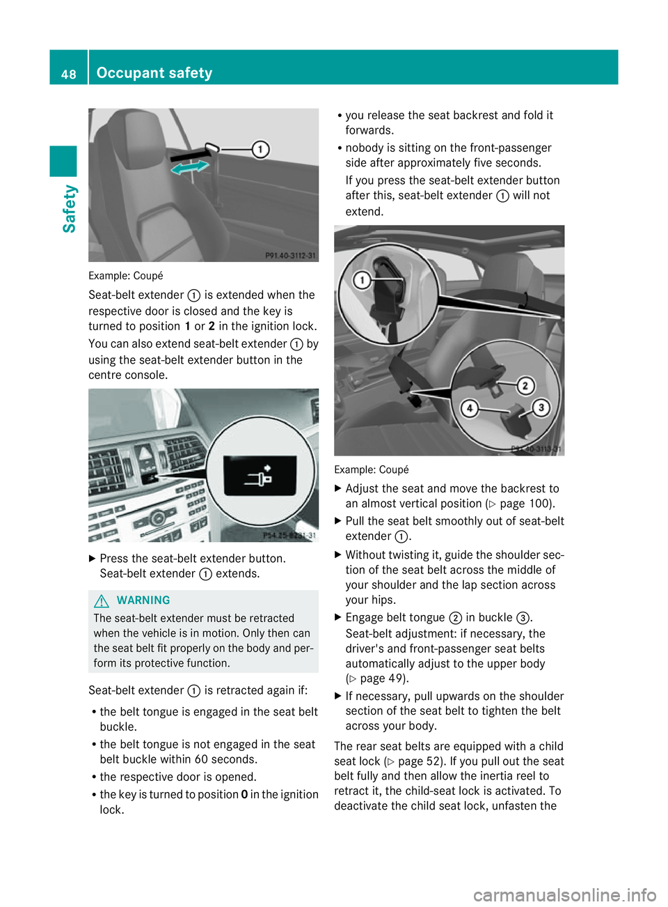 MERCEDES-BENZ E-CLASS COUPE 2011 Workshop Manual Example: Coupé
Seat-belt extender
:is extende dwhent he
respective door is closed and the key is
turned to position 1or 2in the ignition lock.
Yo uc an also extend seat-belt extender :by
using the se MERCEDES-BENZ E-CLASS COUPE 2011 Workshop Manual Example: Coupé
Seat-belt extender
:is extende dwhent he
respective door is closed and the key is
turned to position 1or 2in the ignition lock.
Yo uc an also extend seat-belt extender :by
using the se