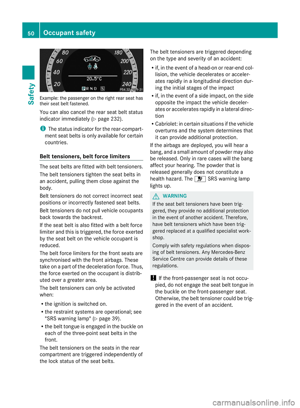 MERCEDES-BENZ E-CLASS COUPE 2011  Owners Manual Example: the passenge
ronthe right rear seat has
their seat belt fastened.
You can also cancel the rear seat belt status
indicator immediately (Y page 232).
i The status indicator for the rear-compart