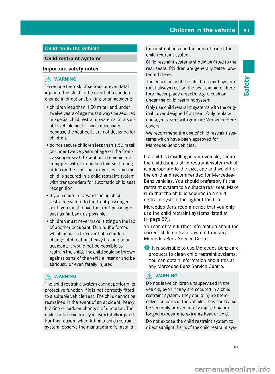MERCEDES-BENZ E-CLASS COUPE 2011 Workshop Manual Children in th
evehicle Child restraint systems
Important safety notes G
WARNING
To reduc ethe riskofs erious or even fatal
injury to the child in the event of asudden
change in direction, braking or MERCEDES-BENZ E-CLASS COUPE 2011 Workshop Manual Children in th
evehicle Child restraint systems
Important safety notes G
WARNING
To reduc ethe riskofs erious or even fatal
injury to the child in the event of asudden
change in direction, braking or