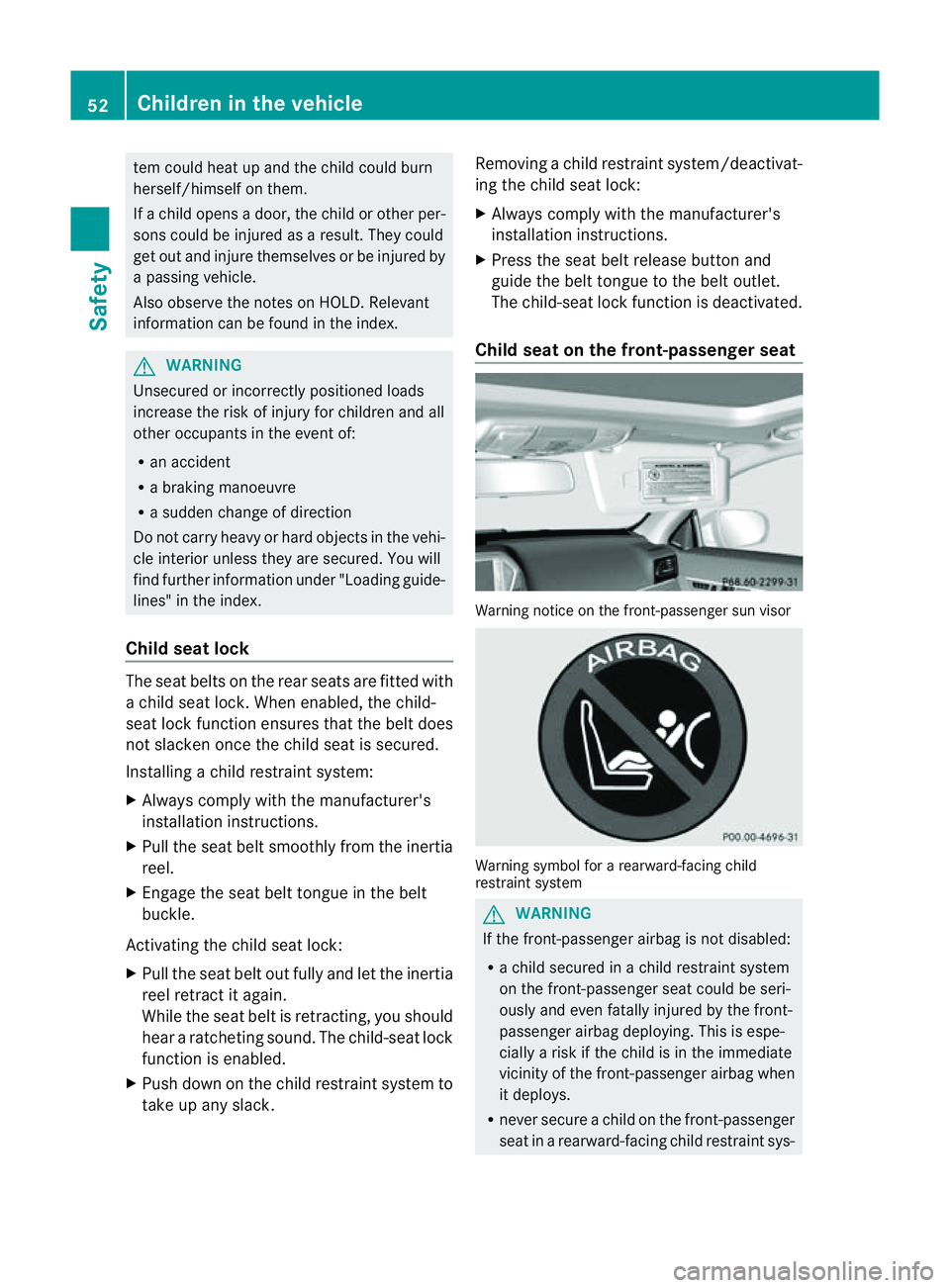 MERCEDES-BENZ E-CLASS COUPE 2011 Workshop Manual tem could heat up and the child could burn
herself/himself on them.
If ac hild opens adoor, the child or othe rper-
sons could be injured as aresult. They could
get out and injure themselves or be inj MERCEDES-BENZ E-CLASS COUPE 2011 Workshop Manual tem could heat up and the child could burn
herself/himself on them.
If ac hild opens adoor, the child or othe rper-
sons could be injured as aresult. They could
get out and injure themselves or be inj