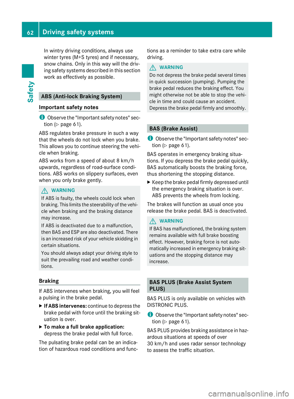 MERCEDES-BENZ E-CLASS COUPE 2011 Repair Manual In wintry driving conditions, alwaysu
se
winter tyres (M+S tyres) and if necessary,
snow chains. Only in this way willt he driv-
ing safety systems describe dinthis section
work as effectively as poss