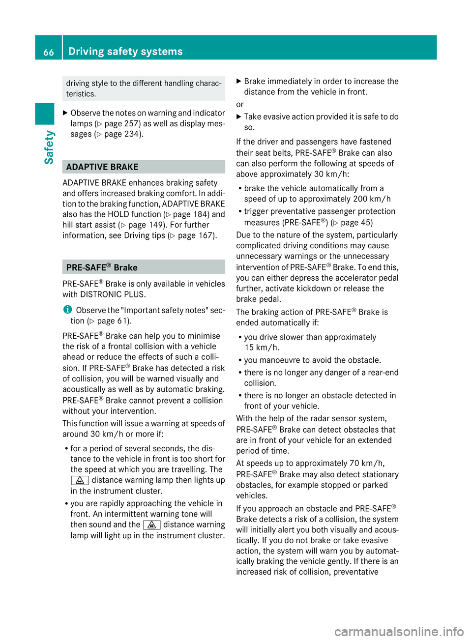 MERCEDES-BENZ E-CLASS COUPE 2011 Repair Manual driving style to the differen
thandling charac-
teristics.
X Observ ethe note sonw arning and indicator
lamps (Y page 257) as well as display mes-
sages ( Ypage 234). ADAPTIV
EBRAKE
ADAPTIV EBRAKE enh