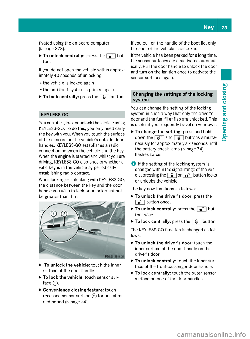 MERCEDES-BENZ E-CLASS COUPE 2011 Owners Manual tivate
dusing the on-board computer
(Y page 228).
X To unloc kcentrally: pressthe % but-
ton.
If you do not open th evehicle within approx-
imately 40 seconds of unlocking:
R the vehicle is locked aga MERCEDES-BENZ E-CLASS COUPE 2011 Owners Manual tivate
dusing the on-board computer
(Y page 228).
X To unloc kcentrally: pressthe % but-
ton.
If you do not open th evehicle within approx-
imately 40 seconds of unlocking:
R the vehicle is locked aga