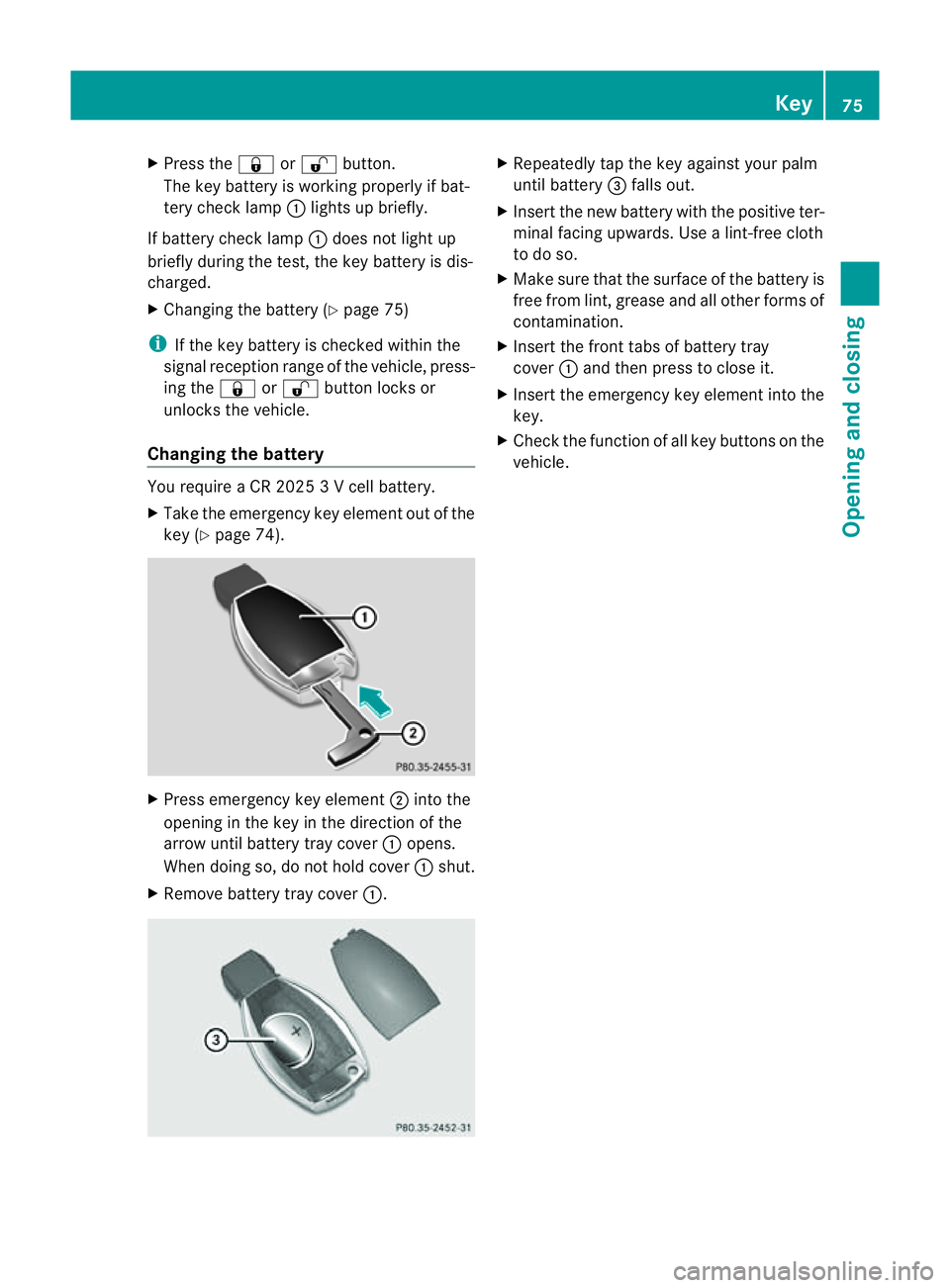 MERCEDES-BENZ E-CLASS COUPE 2011 Manual PDF X
Press the &or% button.
The key batter yisworking properly if bat-
tery check lamp :lights up briefly.
If batter ycheck lamp :does not light up
briefly during the test,t he key batteryisdis-
charged.