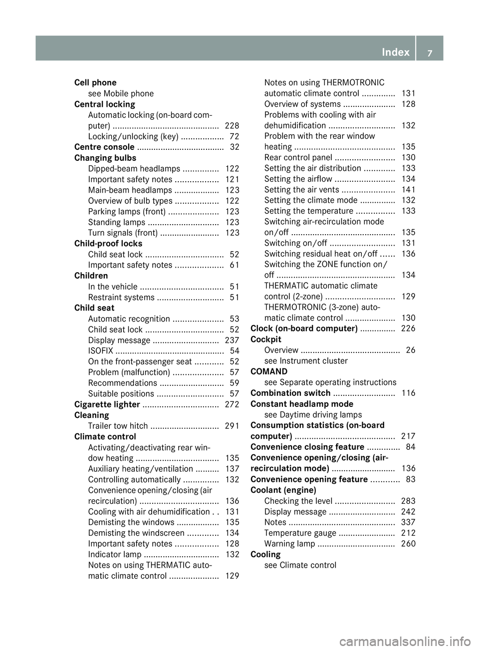 MERCEDES-BENZ E-CLASS COUPE 2011 Owners Manual Cell phone
see Mobile phone
Centra llocking
Automatic lockin g(on-board com-
puter) ............................................ .228
Locking/unlocking (key ).................. 72
Centre console ..... MERCEDES-BENZ E-CLASS COUPE 2011 Owners Manual Cell phone
see Mobile phone
Centra llocking
Automatic lockin g(on-board com-
puter) ............................................ .228
Locking/unlocking (key ).................. 72
Centre console .....