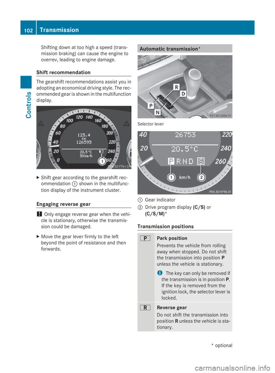 MERCEDES-BENZ E-CLASS COUPE 2009 Owners Manual Shifting dow
nattoo high aspeed (trans-
missio nbraking) can cause the engine to
overrev ,leadin gtoe ngine damage.
Shift recommendation The gearshift recommendations assis
tyou in
adopting an economi MERCEDES-BENZ E-CLASS COUPE 2009 Owners Manual Shifting dow
nattoo high aspeed (trans-
missio nbraking) can cause the engine to
overrev ,leadin gtoe ngine damage.
Shift recommendation The gearshift recommendations assis
tyou in
adopting an economi