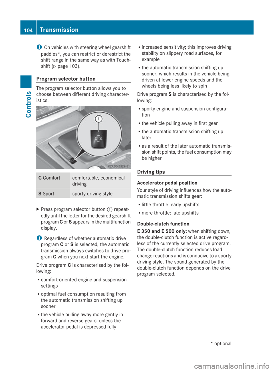 MERCEDES-BENZ E-CLASS COUPE 2009 Owners Manual i
On vehicles with steering wheel gearshift
paddles* ,you can restrict or derestrict the
shift range in the same way as with Touch-
shift (Y page 103).
Program selector button The program selector but MERCEDES-BENZ E-CLASS COUPE 2009 Owners Manual i
On vehicles with steering wheel gearshift
paddles* ,you can restrict or derestrict the
shift range in the same way as with Touch-
shift (Y page 103).
Program selector button The program selector but