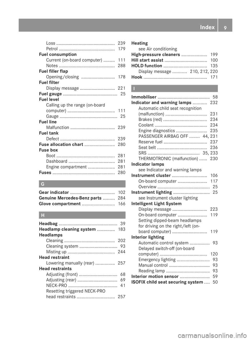 MERCEDES-BENZ E-CLASS COUPE 2009 User Guide Loss
............................................... 239
Petrol ............................................. 179
Fue lcon sumption
Current (on-board computer) .........111
Notes .....................