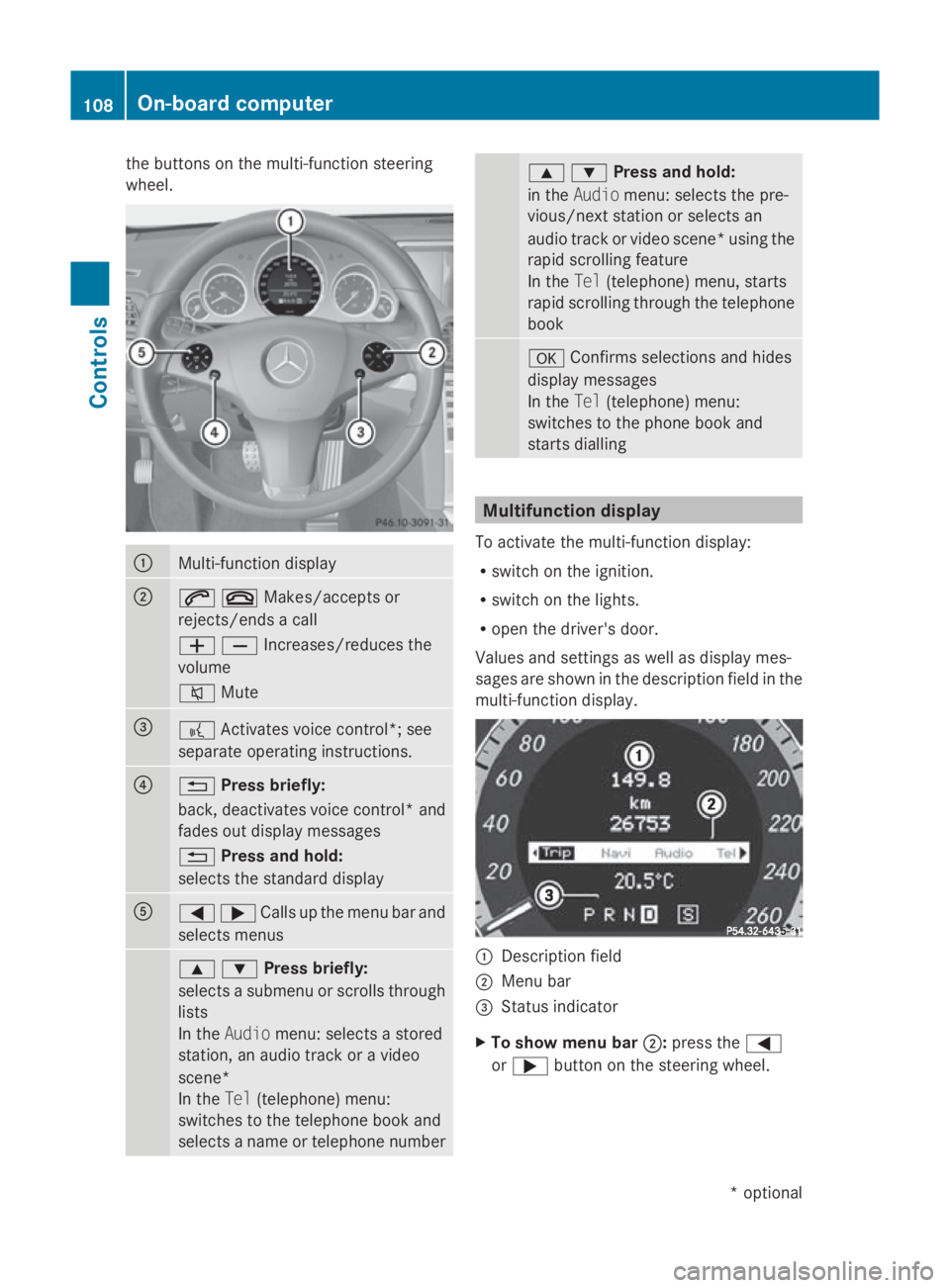 MERCEDES-BENZ E-CLASS COUPE 2009 Owners Manual the buttons on the multi-functio
nsteering
wheel. 0046
Multi-functio
ndisplay 0047
006A007FMakes/accept
sor
rejects/ends acall
005A005BIncreases/reduces the
volume
006C Mute 008A
0062
Activates voice MERCEDES-BENZ E-CLASS COUPE 2009 Owners Manual the buttons on the multi-functio
nsteering
wheel. 0046
Multi-functio
ndisplay 0047
006A007FMakes/accept
sor
rejects/ends acall
005A005BIncreases/reduces the
volume
006C Mute 008A
0062
Activates voice