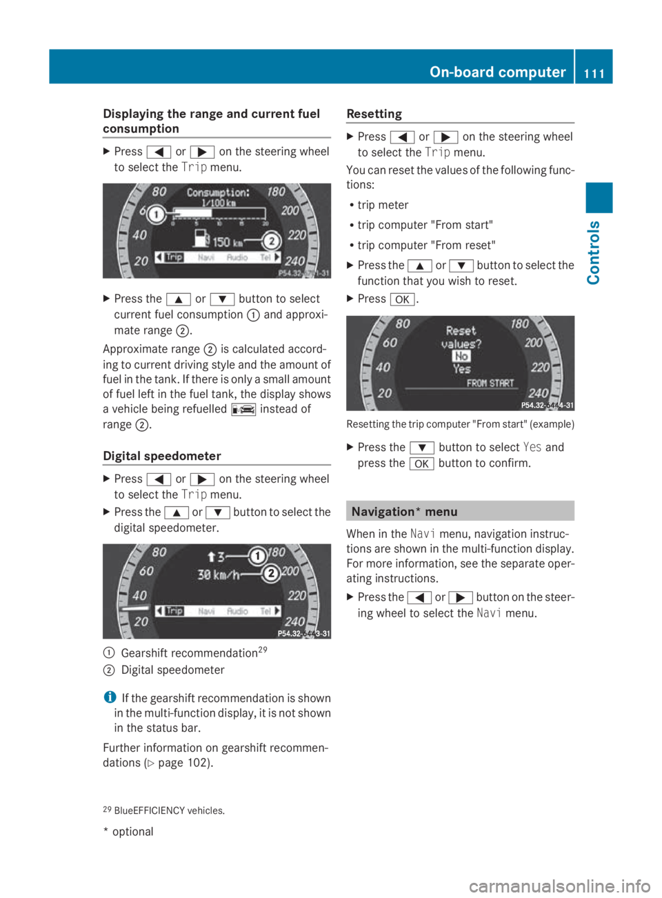 MERCEDES-BENZ E-CLASS COUPE 2009 Owners Manual Displaying th
erange an dcurrent fuel
consumption X
Press 0040or003E on thesteerin gwheel
to selec tthe Trip menu. X
Press the 003Cor003D buttontos elect
curren tfue lconsu mption 0046and approxi-
mat MERCEDES-BENZ E-CLASS COUPE 2009 Owners Manual Displaying th
erange an dcurrent fuel
consumption X
Press 0040or003E on thesteerin gwheel
to selec tthe Trip menu. X
Press the 003Cor003D buttontos elect
curren tfue lconsu mption 0046and approxi-
mat