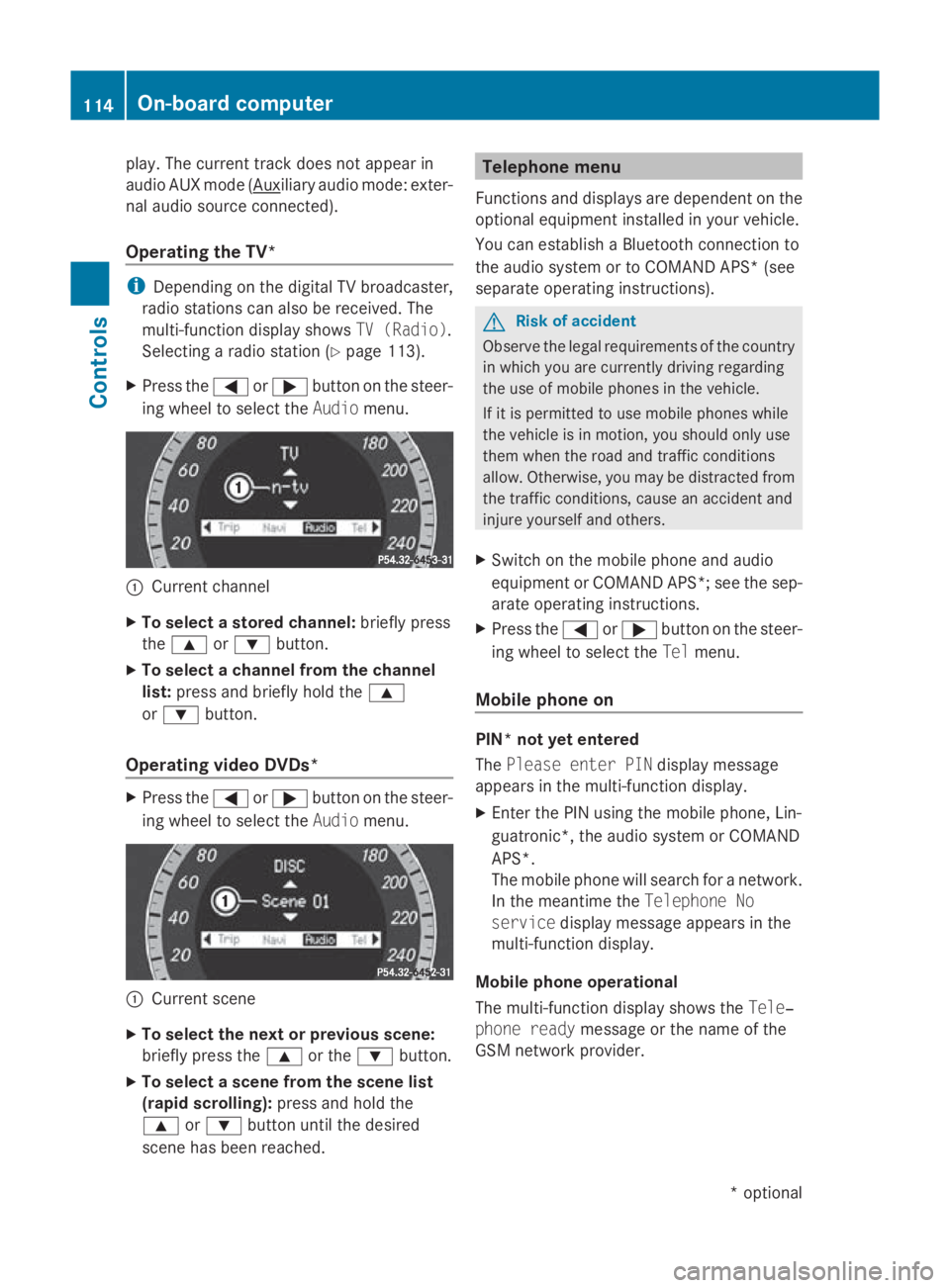 MERCEDES-BENZ E-CLASS COUPE 2009 Owners Manual play. The curren
ttrac kdoes not appear in
audio AUX mode ( Auxiliary audio mode: exter-
nal audio source connected).
Operating the TV* i
Depending on the digital TV broadcaster,
radio stations can al MERCEDES-BENZ E-CLASS COUPE 2009 Owners Manual play. The curren
ttrac kdoes not appear in
audio AUX mode ( Auxiliary audio mode: exter-
nal audio source connected).
Operating the TV* i
Depending on the digital TV broadcaster,
radio stations can al