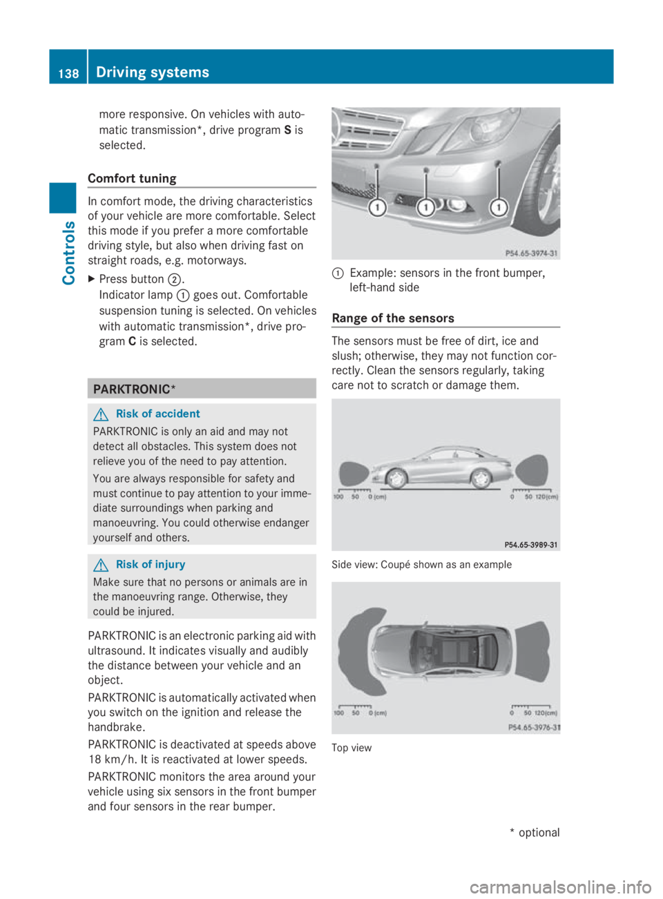 MERCEDES-BENZ E-CLASS COUPE 2009 Owners Manual more responsive. On vehicles with auto-
matic transmission*, drive program
Sis
selected.
Comfort tuning In comfort mode, the driving characteristics
of yourv
ehicleare more comfortable. Select
this mo MERCEDES-BENZ E-CLASS COUPE 2009 Owners Manual more responsive. On vehicles with auto-
matic transmission*, drive program
Sis
selected.
Comfort tuning In comfort mode, the driving characteristics
of yourv
ehicleare more comfortable. Select
this mo